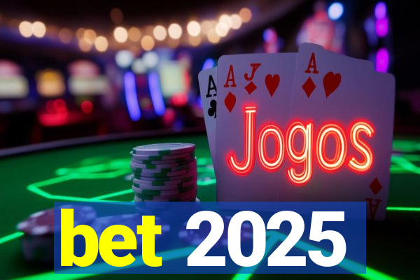 bet 2025